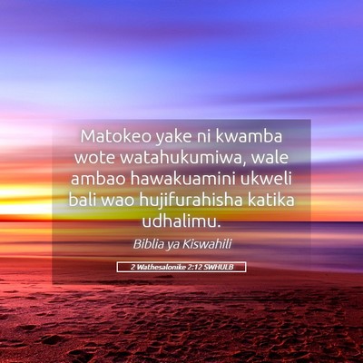 Picture 05 - 2 Wathesalonike 2:12 SWHULB - Matokeo yake ni kwamba wote watahukumiwa, wale - Bible Verse Picture