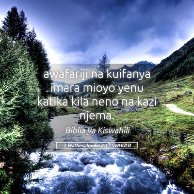 Picture 05 - 2 Wathesalonike 2:17 SWHULB - awafariji na kuifanya imara mioyo yenu katika - Bible Verse Picture