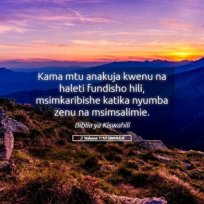 Picture 05 - 2 Yohana 1:10 SWHULB - Kama mtu anakuja kwenu na haleti fundisho hili, - Bible Verse Picture