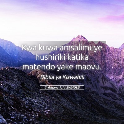 Picture 05 - 2 Yohana 1:11 SWHULB - Kwa kuwa amsalimuye hushiriki katika matendo yake - Bible Verse Picture