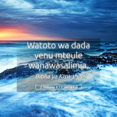 Picture 05 - 2 Yohana 1:13 SWHULB - Watoto wa dada yenu mteule - Bible Verse Picture
