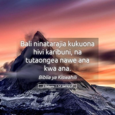 Picture 05 - 3 Yohana 1:14 SWHULB - Bali ninatarajia kukuona hivi karibuni, na - Bible Verse Picture