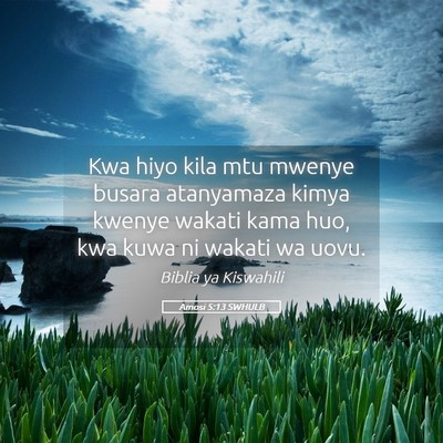 Picture 05 - Amosi 5:13 SWHULB - Kwa hiyo kila mtu mwenye busara atanyamaza kimya - Bible Verse Picture