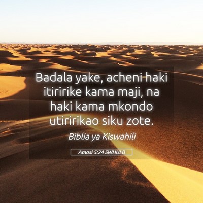 Picture 05 - Amosi 5:24 SWHULB - Badala yake, acheni haki itiririke kama maji, na - Bible Verse Picture