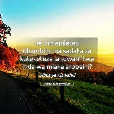 Picture 05 - Amosi 5:25 SWHULB - Je mmeniletea dhambihu na sadaka za kuteketeza - Bible Verse Picture