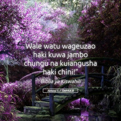 Picture 05 - Amosi 5:7 SWHULB - Wale watu wageuzao haki kuwa jambo chungu na - Bible Verse Picture