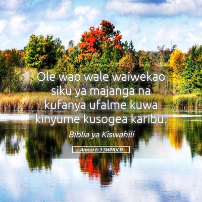 Picture 05 - Amosi 6:3 SWHULB - Ole wao wale waiwekao siku ya majanga na kufanya - Bible Verse Picture