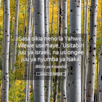 Picture 05 - Amosi 7:16 SWHULB - Sasa sikia neno la Yahwe. Wewe usemaye, - Bible Verse Picture