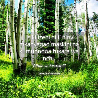 Picture 05 - Amosi 8:4 SWHULB - Lisikilizeni hili, ninyi mkanyagao maskini na - Bible Verse Picture