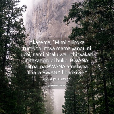 Picture 05 - Ayubu 1:21 SWHULB - Akasema, “Mimi nilitoka tumboni mwa mama yangu - Bible Verse Picture