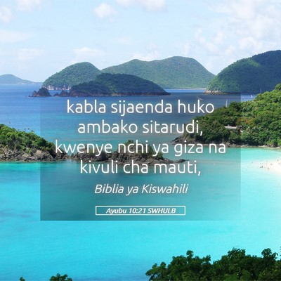 Picture 05 - Ayubu 10:21 SWHULB - kabla sijaenda huko ambako sitarudi, kwenye nchi - Bible Verse Picture