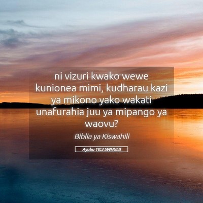 Picture 05 - Ayubu 10:3 SWHULB - ni vizuri kwako wewe kunionea mimi, kudharau kazi - Bible Verse Picture