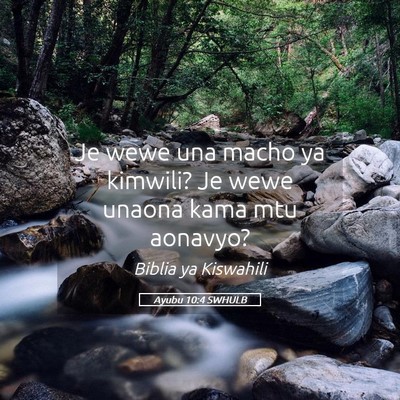 Picture 05 - Ayubu 10:4 SWHULB - Je wewe una macho ya kimwili? Je wewe unaona kama - Bible Verse Picture