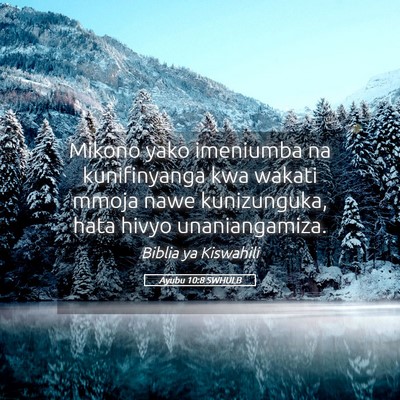 Picture 05 - Ayubu 10:8 SWHULB - Mikono yako imeniumba na kunifinyanga kwa wakati - Bible Verse Picture