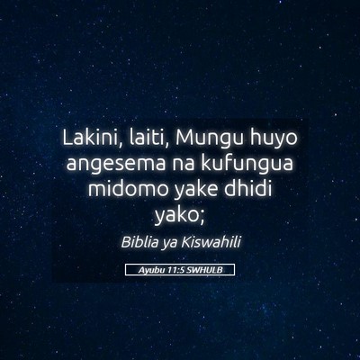 Picture 05 - Ayubu 11:5 SWHULB - Lakini, laiti, Mungu huyo angesema na kufungua - Bible Verse Picture