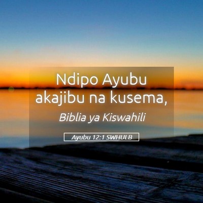 Picture 05 - Ayubu 12:1 SWHULB - Ndipo Ayubu akajibu na - Bible Verse Picture