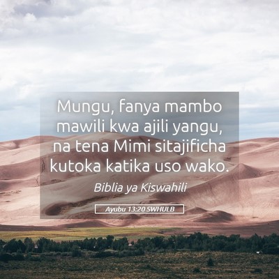 Picture 05 - Ayubu 13:20 SWHULB - Mungu, fanya mambo mawili kwa ajili yangu, na - Bible Verse Picture