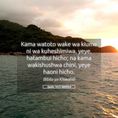 Picture 05 - Ayubu 14:21 SWHULB - Kama watoto wake wa kiume ni wa kuheshimiwa, - Bible Verse Picture