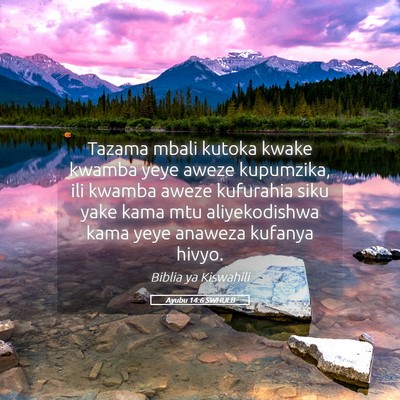 Picture 05 - Ayubu 14:6 SWHULB - Tazama mbali kutoka kwake kwamba yeye aweze - Bible Verse Picture