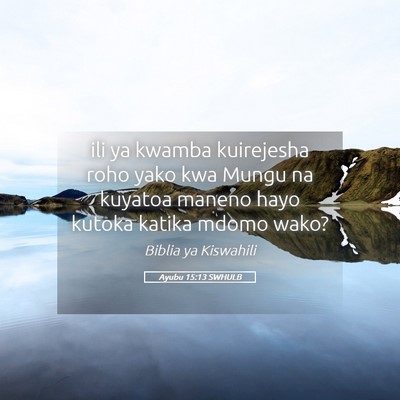 Picture 05 - Ayubu 15:13 SWHULB - ili ya kwamba kuirejesha roho yako kwa Mungu na - Bible Verse Picture