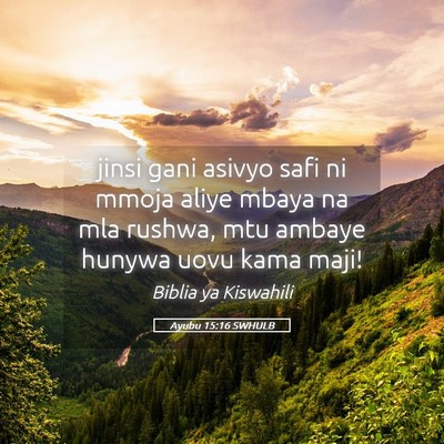 Picture 05 - Ayubu 15:16 SWHULB - jinsi gani asivyo safi ni mmoja aliye mbaya na - Bible Verse Picture