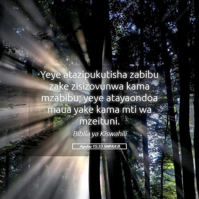 Picture 05 - Ayubu 15:33 SWHULB - Yeye atazipukutisha zabibu zake zisizovunwa kama - Bible Verse Picture
