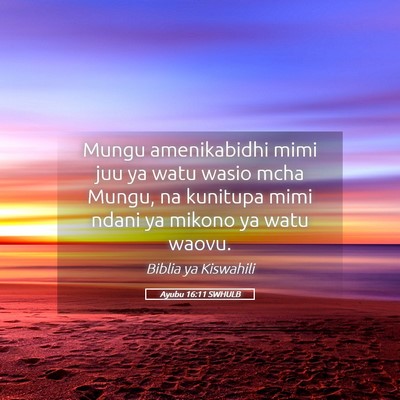 Picture 05 - Ayubu 16:11 SWHULB - Mungu amenikabidhi mimi juu ya watu wasio mcha - Bible Verse Picture