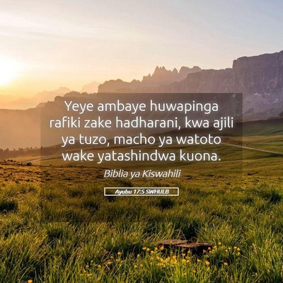 Picture 05 - Ayubu 17:5 SWHULB - Yeye ambaye huwapinga rafiki zake hadharani, kwa - Bible Verse Picture
