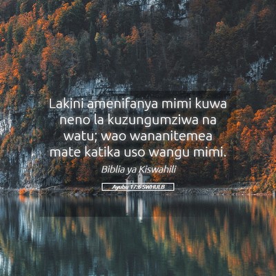 Picture 05 - Ayubu 17:6 SWHULB - Lakini amenifanya mimi kuwa neno la kuzungumziwa - Bible Verse Picture
