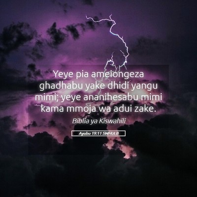 Picture 05 - Ayubu 19:11 SWHULB - Yeye pia ameiongeza ghadhabu yake dhidi yangu - Bible Verse Picture