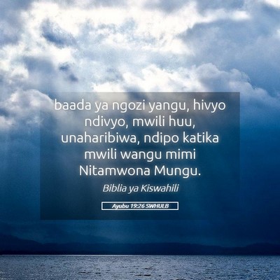 Picture 05 - Ayubu 19:26 SWHULB - baada ya ngozi yangu, hivyo ndivyo, mwili huu, - Bible Verse Picture