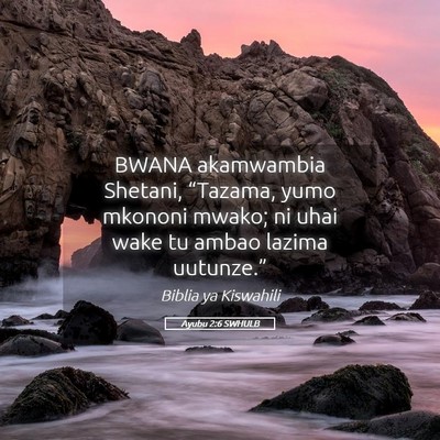 Picture 05 - Ayubu 2:6 SWHULB - BWANA akamwambia Shetani, “Tazama, yumo mkononi - Bible Verse Picture