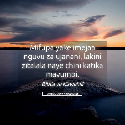 Picture 05 - Ayubu 20:11 SWHULB - Mifupa yake imejaa nguvu za ujanani, lakini - Bible Verse Picture