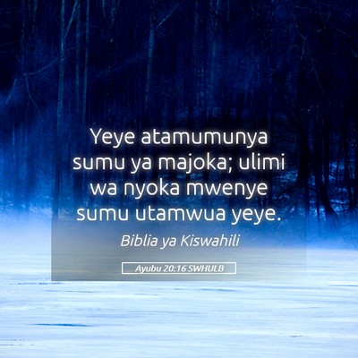 Picture 05 - Ayubu 20:16 SWHULB - Yeye atamumunya sumu ya majoka; ulimi wa nyoka - Bible Verse Picture