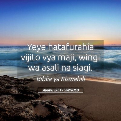 Picture 05 - Ayubu 20:17 SWHULB - Yeye hatafurahia vijito vya maji, wingi wa asali - Bible Verse Picture