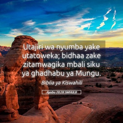 Picture 05 - Ayubu 20:28 SWHULB - Utajiri wa nyumba yake utatoweka; bidhaa zake - Bible Verse Picture