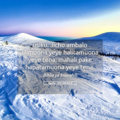Picture 05 - Ayubu 20:9 SWHULB - usiku. Jicho ambalo lilimuona yeye halitamuona - Bible Verse Picture