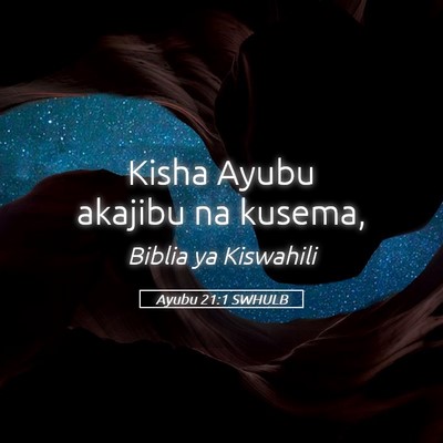 Picture 05 - Ayubu 21:1 SWHULB - Kisha Ayubu akajibu na - Bible Verse Picture