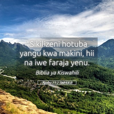 Picture 05 - Ayubu 21:2 SWHULB - “Sikilizeni hotuba yangu kwa makini, hii na iwe - Bible Verse Picture