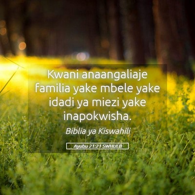 Picture 05 - Ayubu 21:21 SWHULB - Kwani anaangaliaje familia yake mbele yake idadi - Bible Verse Picture