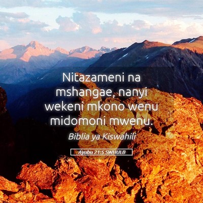 Picture 05 - Ayubu 21:5 SWHULB - Nitazameni na mshangae, nanyi wekeni mkono wenu - Bible Verse Picture