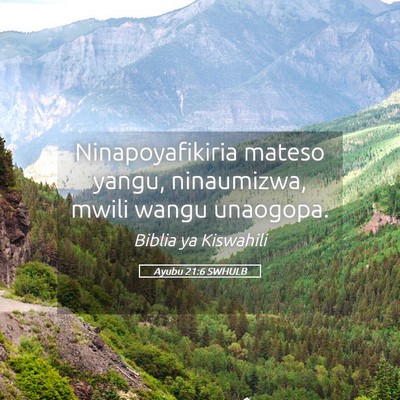 Picture 05 - Ayubu 21:6 SWHULB - Ninapoyafikiria mateso yangu, ninaumizwa, mwili - Bible Verse Picture