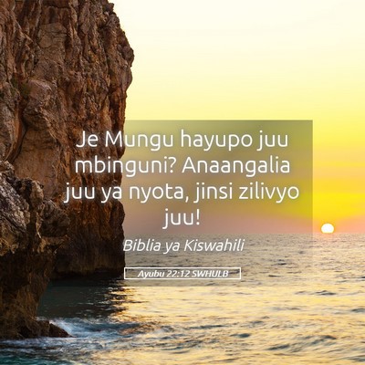 Picture 05 - Ayubu 22:12 SWHULB - Je Mungu hayupo juu mbinguni? Anaangalia juu ya - Bible Verse Picture