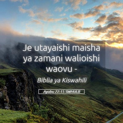 Picture 05 - Ayubu 22:15 SWHULB - Je utayaishi maisha ya zamani walioishi waovu - Bible Verse Picture
