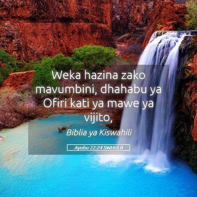 Picture 05 - Ayubu 22:24 SWHULB - Weka hazina zako mavumbini, dhahabu ya Ofiri kati - Bible Verse Picture