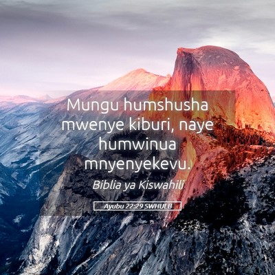 Picture 05 - Ayubu 22:29 SWHULB - Mungu humshusha mwenye kiburi, naye humwinua - Bible Verse Picture