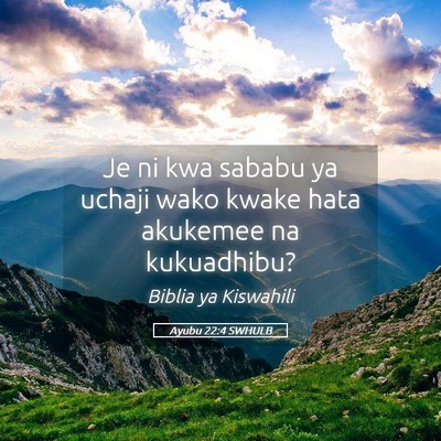 Picture 05 - Ayubu 22:4 SWHULB - Je ni kwa sababu ya uchaji wako kwake hata - Bible Verse Picture