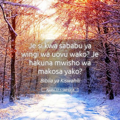 Picture 05 - Ayubu 22:5 SWHULB - Je si kwa sababu ya wingi wa uovu wako? Je hakuna - Bible Verse Picture