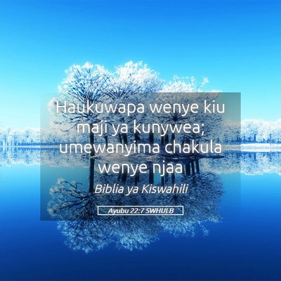 Picture 05 - Ayubu 22:7 SWHULB - Haukuwapa wenye kiu maji ya kunywea; umewanyima - Bible Verse Picture