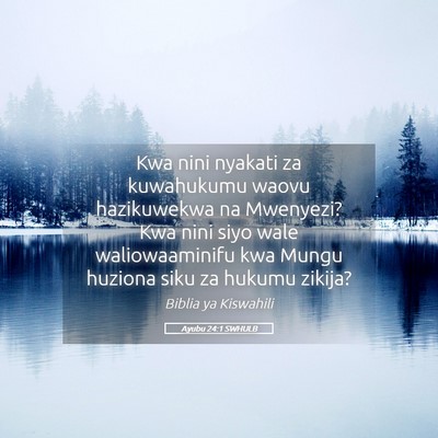 Picture 05 - Ayubu 24:1 SWHULB - Kwa nini nyakati za kuwahukumu waovu hazikuwekwa - Bible Verse Picture